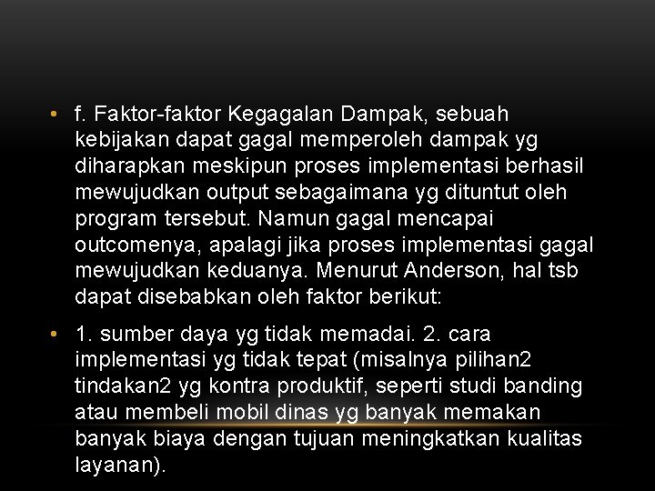 • f. Faktor-faktor Kegagalan Dampak, sebuah kebijakan dapat gagal memperoleh dampak yg diharapkan • f. Faktor-faktor Kegagalan Dampak, sebuah kebijakan dapat gagal memperoleh dampak yg diharapkan