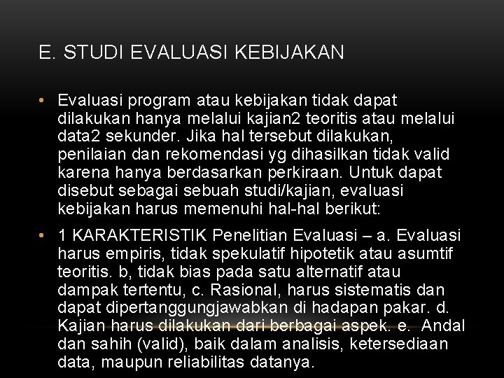 E. STUDI EVALUASI KEBIJAKAN • Evaluasi program atau kebijakan tidak dapat dilakukan hanya melalui E. STUDI EVALUASI KEBIJAKAN • Evaluasi program atau kebijakan tidak dapat dilakukan hanya melalui