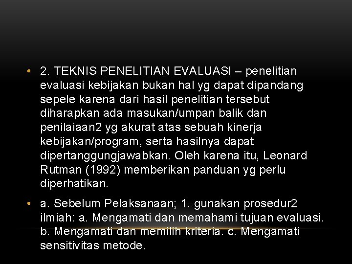 • 2. TEKNIS PENELITIAN EVALUASI – penelitian evaluasi kebijakan bukan hal yg dapat • 2. TEKNIS PENELITIAN EVALUASI – penelitian evaluasi kebijakan bukan hal yg dapat