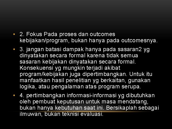 • 2. Fokus Pada proses dan outcomes kebijakan/program, bukan hanya pada outcomesnya. • • 2. Fokus Pada proses dan outcomes kebijakan/program, bukan hanya pada outcomesnya. •