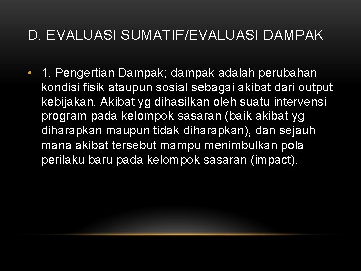 D. EVALUASI SUMATIF/EVALUASI DAMPAK • 1. Pengertian Dampak; dampak adalah perubahan kondisi fisik ataupun D. EVALUASI SUMATIF/EVALUASI DAMPAK • 1. Pengertian Dampak; dampak adalah perubahan kondisi fisik ataupun