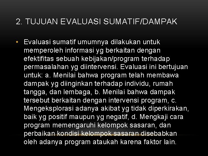 2. TUJUAN EVALUASI SUMATIF/DAMPAK • Evaluasi sumatif umumnya dilakukan untuk memperoleh informasi yg berkaitan 2. TUJUAN EVALUASI SUMATIF/DAMPAK • Evaluasi sumatif umumnya dilakukan untuk memperoleh informasi yg berkaitan