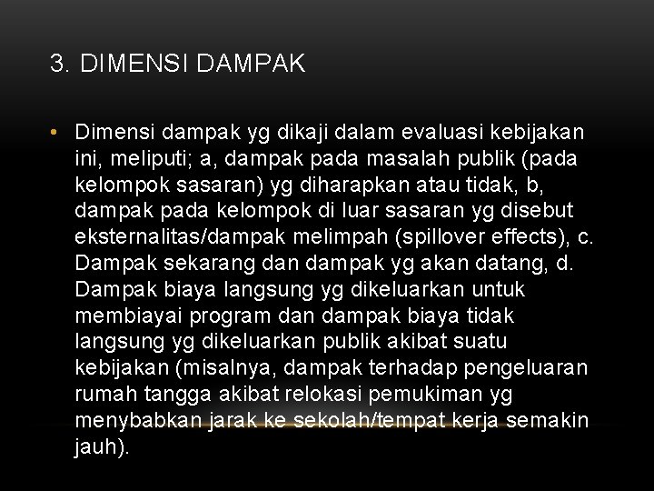 3. DIMENSI DAMPAK • Dimensi dampak yg dikaji dalam evaluasi kebijakan ini, meliputi; a, 3. DIMENSI DAMPAK • Dimensi dampak yg dikaji dalam evaluasi kebijakan ini, meliputi; a,
