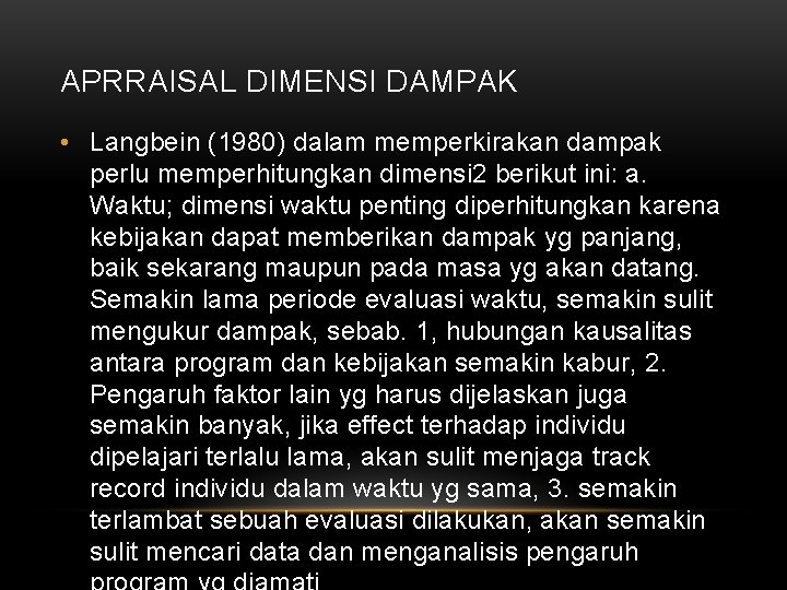 APRRAISAL DIMENSI DAMPAK • Langbein (1980) dalam memperkirakan dampak perlu memperhitungkan dimensi 2 berikut APRRAISAL DIMENSI DAMPAK • Langbein (1980) dalam memperkirakan dampak perlu memperhitungkan dimensi 2 berikut
