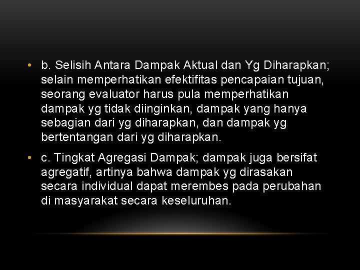 • b. Selisih Antara Dampak Aktual dan Yg Diharapkan; selain memperhatikan efektifitas pencapaian • b. Selisih Antara Dampak Aktual dan Yg Diharapkan; selain memperhatikan efektifitas pencapaian