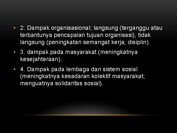 • 2. Dampak organisasional; langsung (terganggu atau terbantunya pencapaian tujuan organisasi), tidak langsung • 2. Dampak organisasional; langsung (terganggu atau terbantunya pencapaian tujuan organisasi), tidak langsung