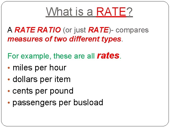 What is a RATE? A RATE RATIO (or just RATE)- compares measures of two