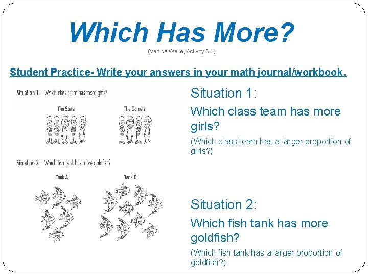 Which Has More? (Van de Walle, Activity 6. 1) Student Practice- Write your answers