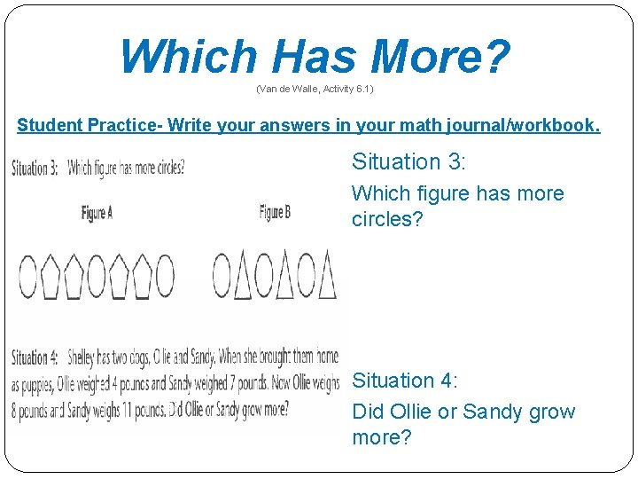 Which Has More? (Van de Walle, Activity 6. 1) Student Practice- Write your answers