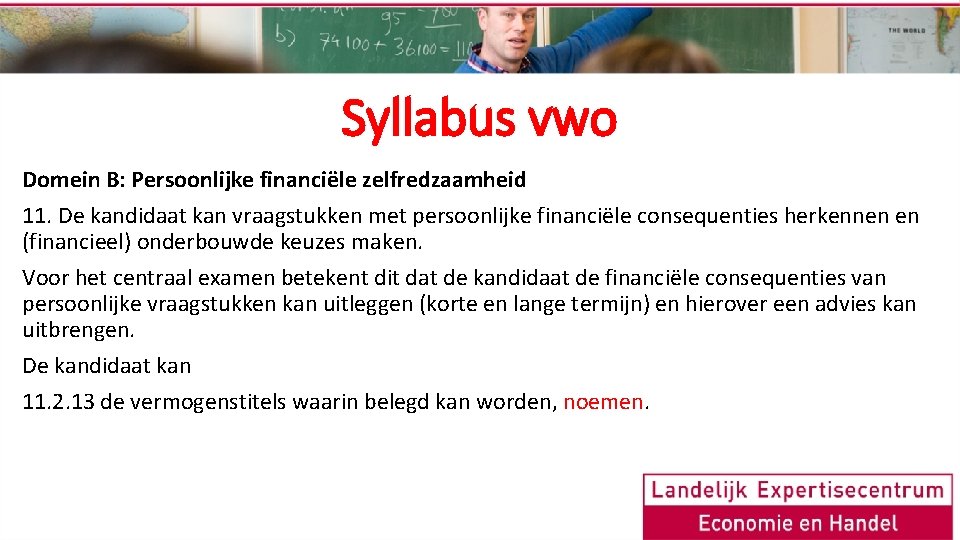 Syllabus vwo Domein B: Persoonlijke financiële zelfredzaamheid 11. De kandidaat kan vraagstukken met persoonlijke