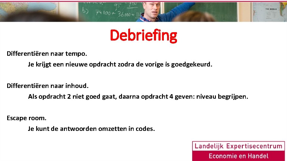 Debriefing Differentiëren naar tempo. Je krijgt een nieuwe opdracht zodra de vorige is goedgekeurd.