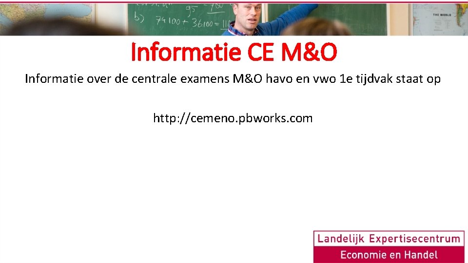 Informatie CE M&O Informatie over de centrale examens M&O havo en vwo 1 e