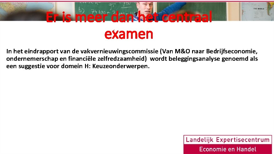 Er is meer dan het centraal examen In het eindrapport van de vakvernieuwingscommissie (Van