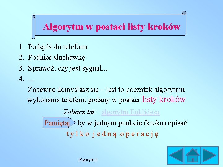 Algorytm w postaci listy kroków 1. 2. 3. 4. Podejdź do telefonu Podnieś słuchawkę Algorytm w postaci listy kroków 1. 2. 3. 4. Podejdź do telefonu Podnieś słuchawkę