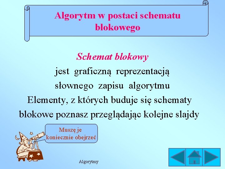 Algorytm w postaci schematu blokowego Schemat blokowy jest graficzną reprezentacją słownego zapisu algorytmu Elementy, Algorytm w postaci schematu blokowego Schemat blokowy jest graficzną reprezentacją słownego zapisu algorytmu Elementy,