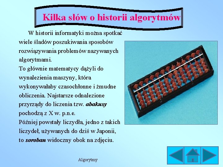 Kilka słów o historii algorytmów W historii informatyki można spotkać wiele śladów poszukiwania sposobów Kilka słów o historii algorytmów W historii informatyki można spotkać wiele śladów poszukiwania sposobów
