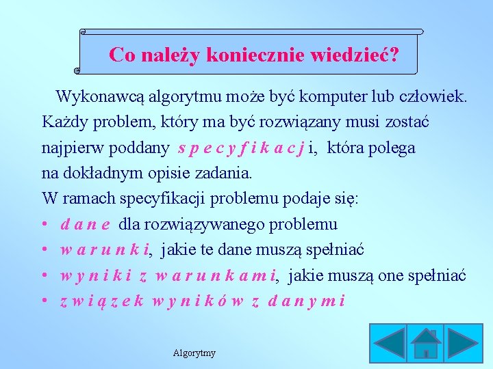 Co należy koniecznie wiedzieć? Wykonawcą algorytmu może być komputer lub człowiek. Każdy problem, który Co należy koniecznie wiedzieć? Wykonawcą algorytmu może być komputer lub człowiek. Każdy problem, który