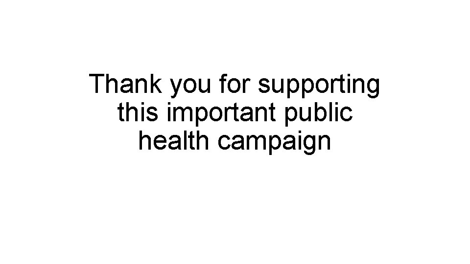 Thank you for supporting this important public health campaign 