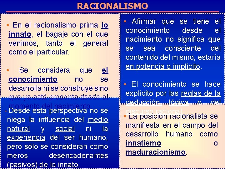 RACIONALISMO • En el racionalismo prima lo innato, el bagaje con el que venimos,