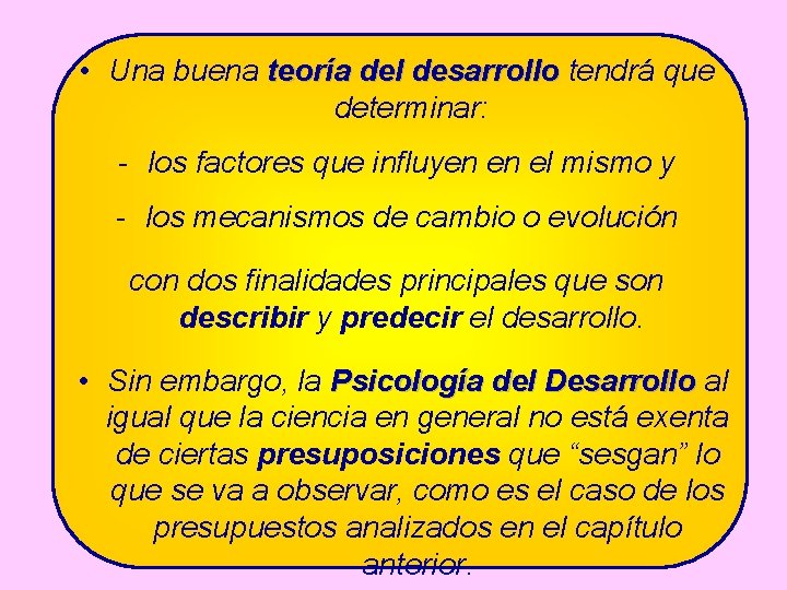  • Una buena teoría del desarrollo tendrá que determinar: - los factores que