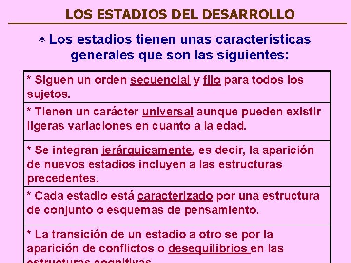 LOS ESTADIOS DEL DESARROLLO * Los estadios tienen unas características generales que son las