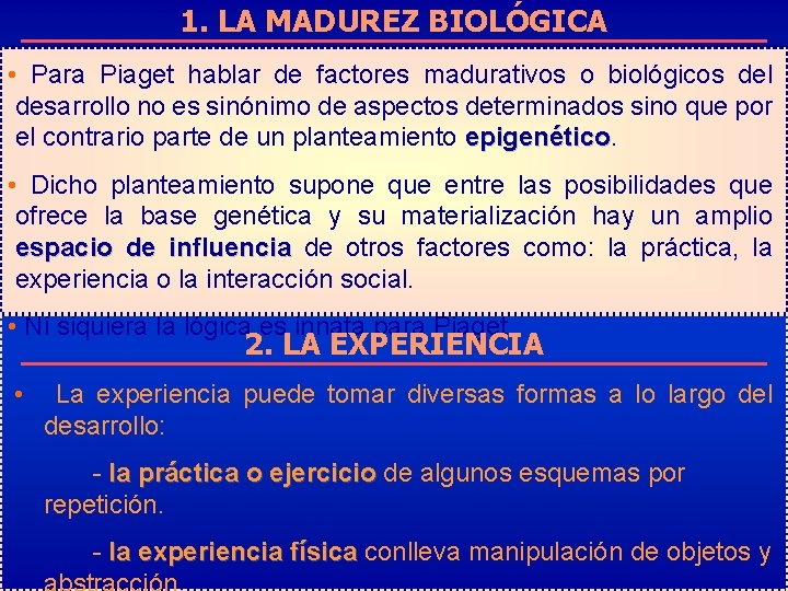 1. LA MADUREZ BIOLÓGICA • Para Piaget hablar de factores madurativos o biológicos del
