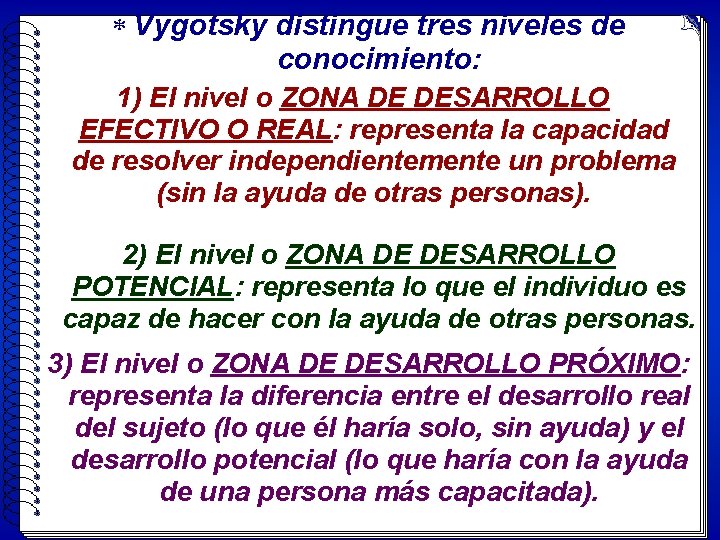 * Vygotsky distingue tres niveles de conocimiento: 1) El nivel o ZONA DE DESARROLLO