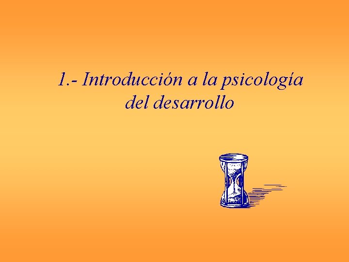 1. - Introducción a la psicología del desarrollo 
