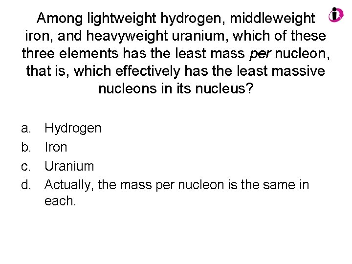 Among lightweight hydrogen, middleweight iron, and heavyweight uranium, which of these three elements has