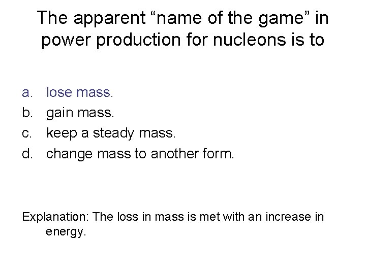 The apparent “name of the game” in power production for nucleons is to a.