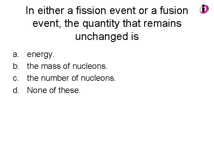 In either a fission event or a fusion event, the quantity that remains unchanged