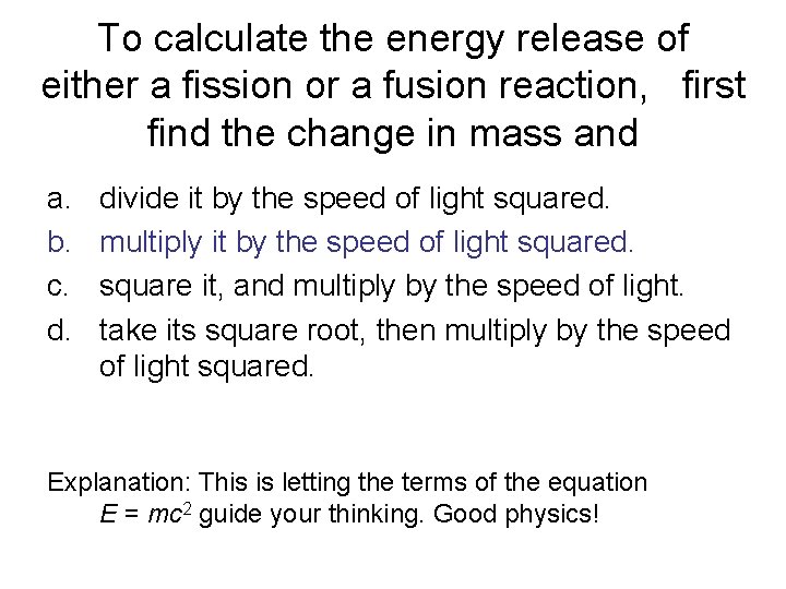 To calculate the energy release of either a fission or a fusion reaction, first