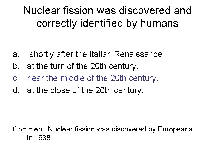 Nuclear fission was discovered and correctly identified by humans a. shortly after the Italian