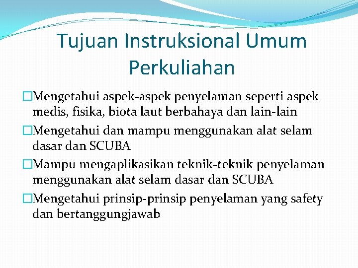 Tujuan Instruksional Umum Perkuliahan �Mengetahui aspek-aspek penyelaman seperti aspek medis, fisika, biota laut berbahaya