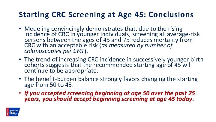 Starting CRC Screening at Age 45: Conclusions • Modeling convincingly demonstrates that, due to