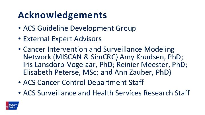 Acknowledgements • ACS Guideline Development Group • External Expert Advisors • Cancer Intervention and