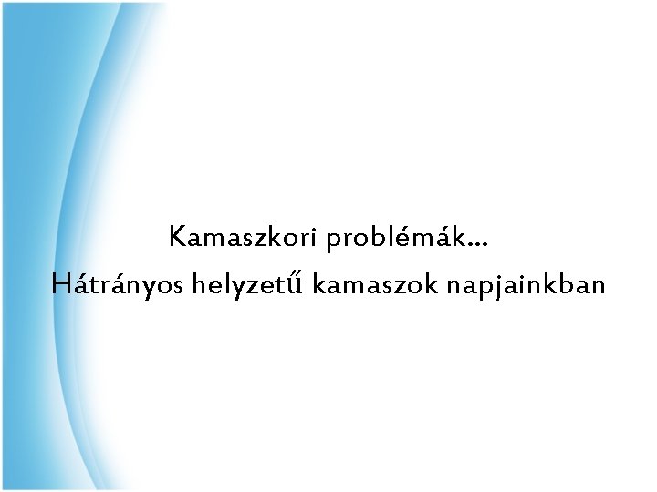 Kamaszkori problémák… Hátrányos helyzetű kamaszok napjainkban 