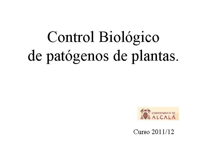 Control Biológico de patógenos de plantas. Curso 2011/12 