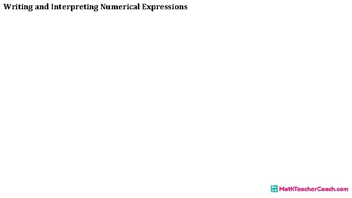 Writing and Interpreting Numerical Expressions 