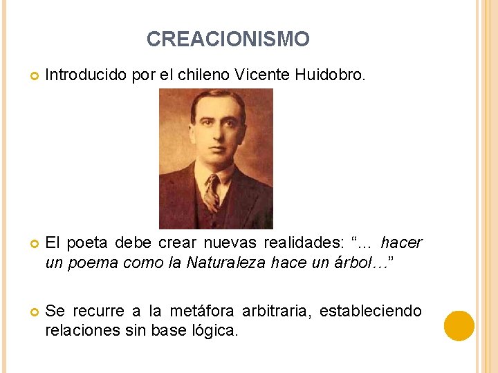 CREACIONISMO Introducido por el chileno Vicente Huidobro. El poeta debe crear nuevas realidades: “…