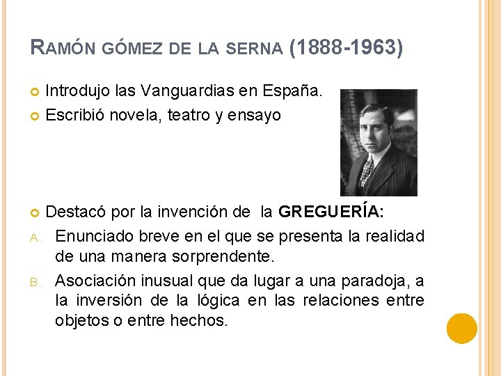 RAMÓN GÓMEZ DE LA SERNA (1888 -1963) Introdujo las Vanguardias en España. Escribió novela,