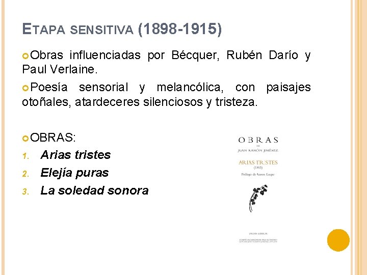 ETAPA SENSITIVA (1898 -1915) Obras influenciadas por Bécquer, Rubén Darío y Paul Verlaine. Poesía