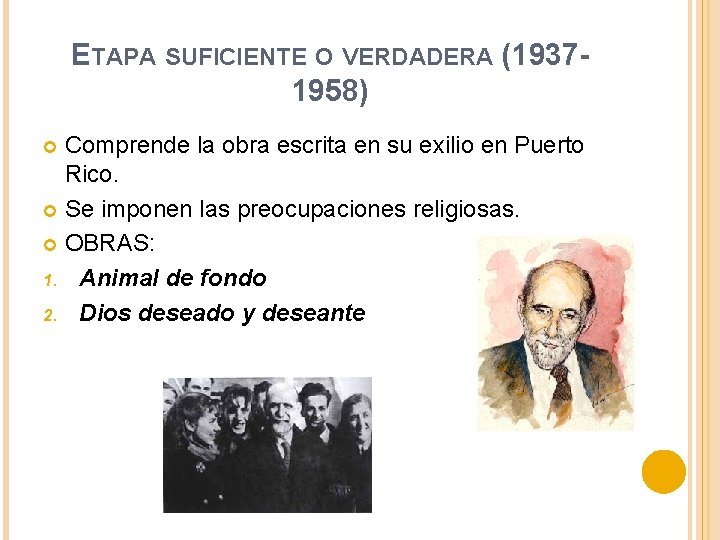 ETAPA SUFICIENTE O VERDADERA (19371958) Comprende la obra escrita en su exilio en Puerto