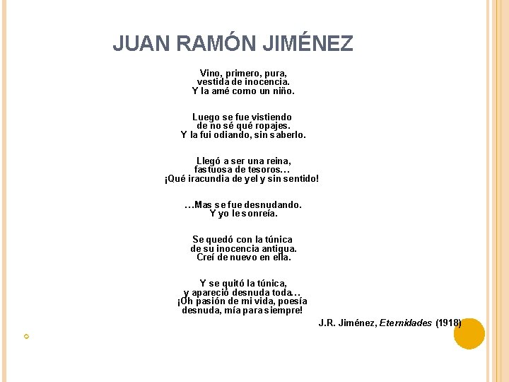 JUAN RAMÓN JIMÉNEZ Vino, primero, pura, vestida de inocencia. Y la amé como un