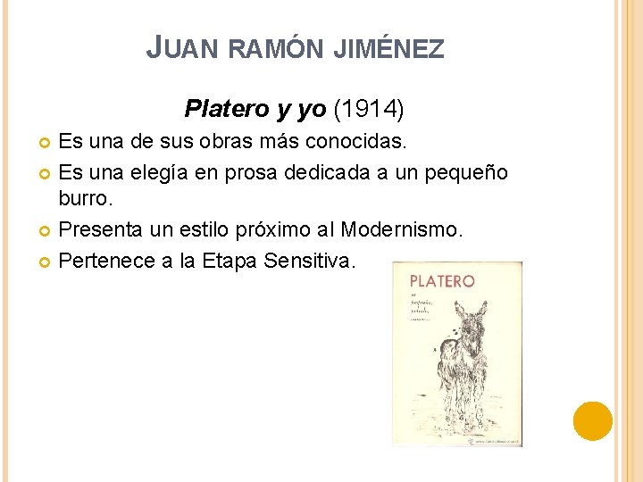 JUAN RAMÓN JIMÉNEZ Platero y yo (1914) Es una de sus obras más conocidas.