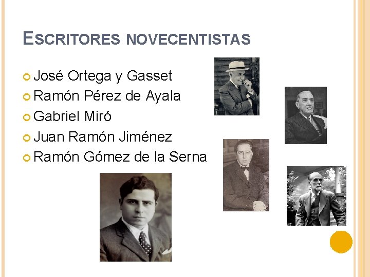 ESCRITORES NOVECENTISTAS José Ortega y Gasset Ramón Pérez de Ayala Gabriel Miró Juan Ramón