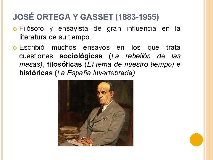 JOSÉ ORTEGA Y GASSET (1883 -1955) Filósofo y ensayista de gran influencia en la