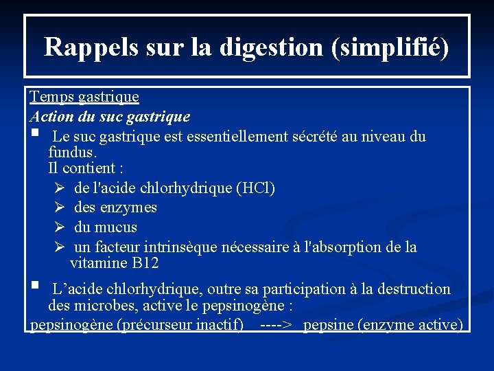 Rappels sur la digestion (simplifié) Temps gastrique Action du suc gastrique § Le suc