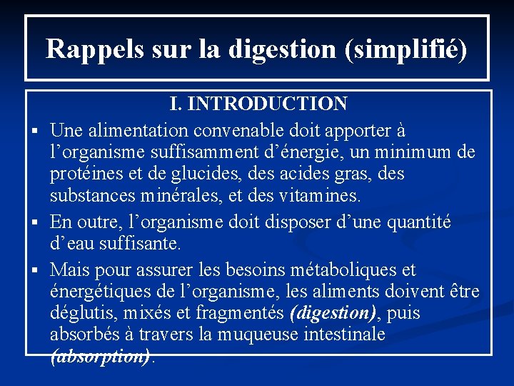 Rappels sur la digestion (simplifié) I. INTRODUCTION § Une alimentation convenable doit apporter à