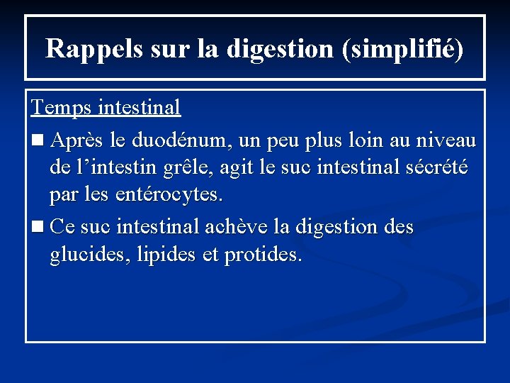 Rappels sur la digestion (simplifié) Temps intestinal n Après le duodénum, un peu plus Rappels sur la digestion (simplifié) Temps intestinal n Après le duodénum, un peu plus